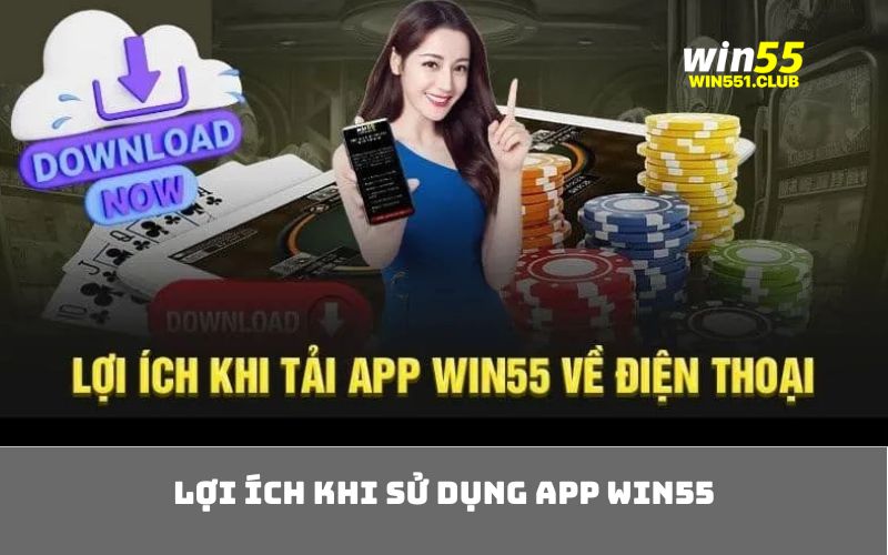 Lợi ích khi sử dụng app WIN55