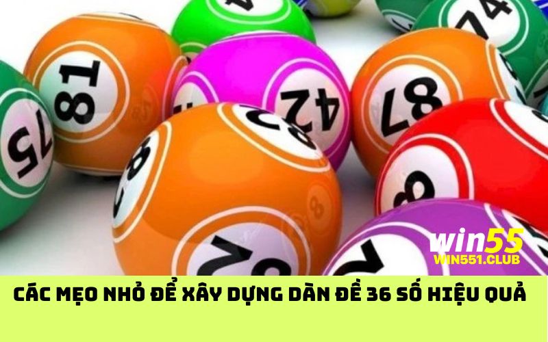 Các mẹo nhỏ để xây dựng dàn đề 36 số hiệu quả