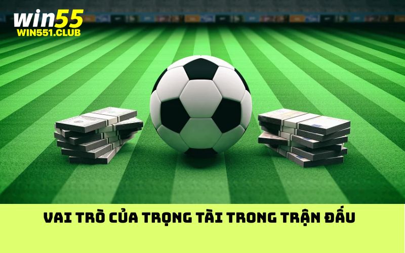 Vai trò của trọng tài trong trận đấu