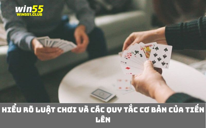 Hiểu rõ luật chơi và các quy tắc cơ bản của tiến lên