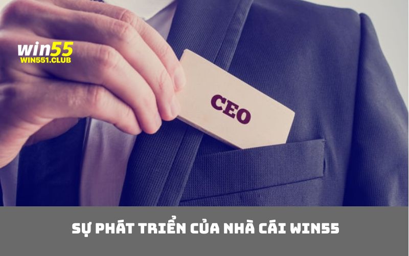 Sự phát triển của nhà cái WIN55