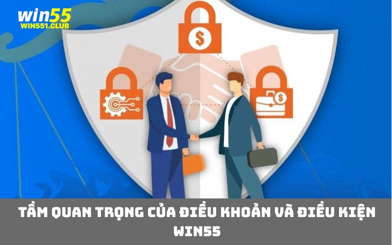 Tầm quan trọng của điều khoản và điều kiện WIN55

